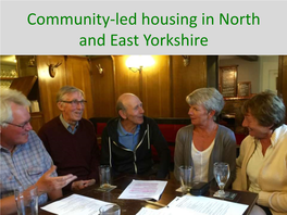 Community-Led Housing in North and East Yorkshire Why Community-Led Housing?