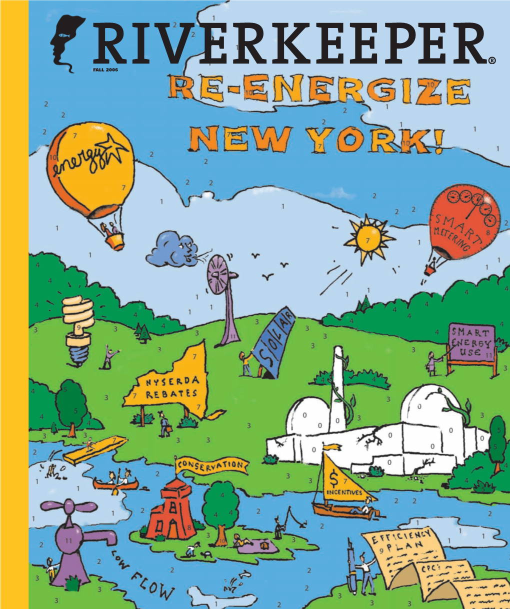 FALL 2006 Board of Directors DEAR FRIENDS of RIVERKEEPER, George Hornig, Chair Energy – How It Is Produced and How It Is Consumed – Has Quickly Ascend- Robert F