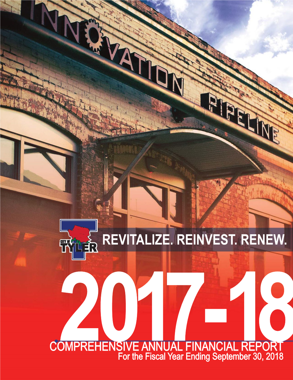 Revitalize. Reinvest. Renew. City of Tyler, Texas Comprehensive Annual Financial Report for the Fiscal Year Ended September 30, 2018