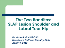 The Two Banditos: SLAP Lesion Shoulder and Labral Tear Hip