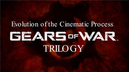 Evolution of the Cinematic Process the Gears of War