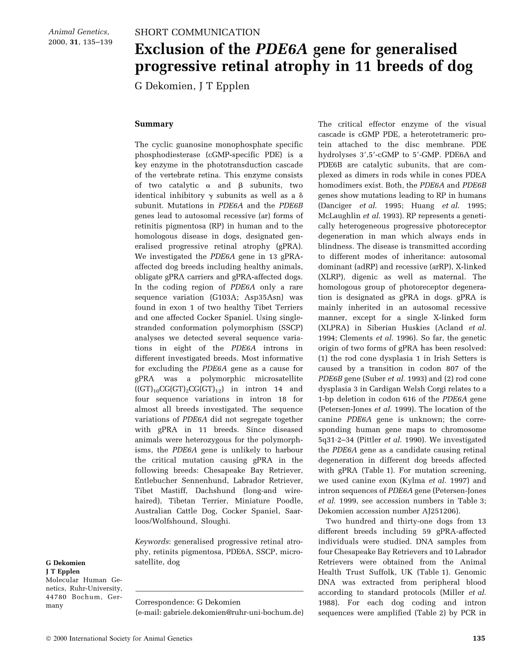 Exclusion of the PDE6A Gene for Generalised Progressive Retinal Atrophy in 11 Breeds of Dog G Dekomien, J T Epplen