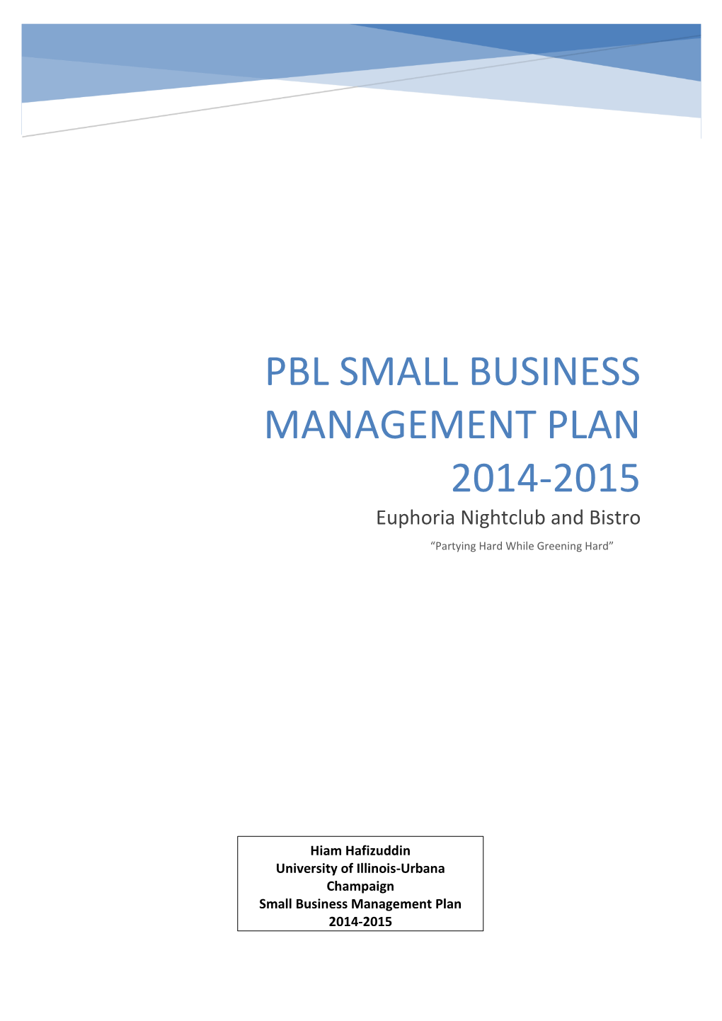 PBL SMALL BUSINESS MANAGEMENT PLAN 2014-2015 Euphoria Nightclub and Bistro “Partying Hard While Greening Hard”