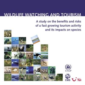 WILDLIFE WATCHING and TOURISM a Study on the Beneﬁts and Risks of a Fast Growing Tourism Activity and Its Impacts on Species IMPRINT