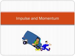 Impulse and Momentum Impulse = Momentum Consider Newton’S 2Nd Law and the Definition of Acceleration