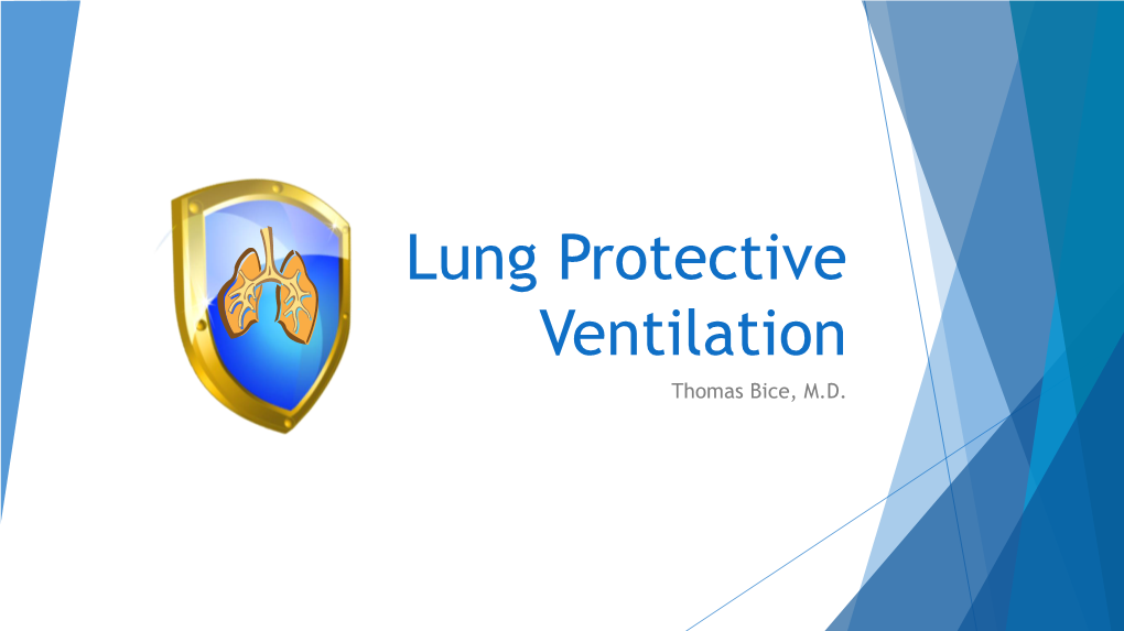 Lung Protective Ventilation Thomas Bice, M.D