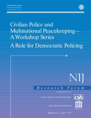 Civilian Police and Multinational Peacekeeping— a Workshop Series a Role for Democratic Policing