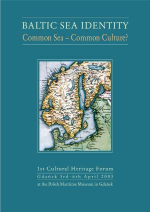 1St Cultural Heritage Forum Gdańsk 3Rd–6Th April 2003 at the Polish Maritime Museum in Gdańsk Baltic Sea Identity Common Sea – Common Culture?