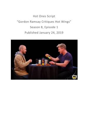 Hot Ones Script “Gordon Ramsay Critiques Hot Wings” Season 8, Episode 1 Published January 24, 2019