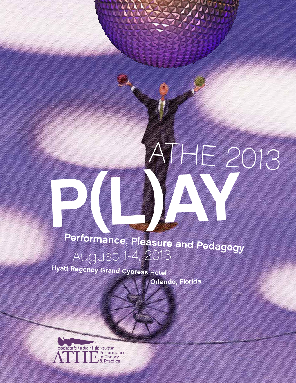 ATHE 2013 (L)AY Pperformance, Pleasure and Pedagogy August 1-4, 2013 Hyatt Regency Grand Cypress Hotel