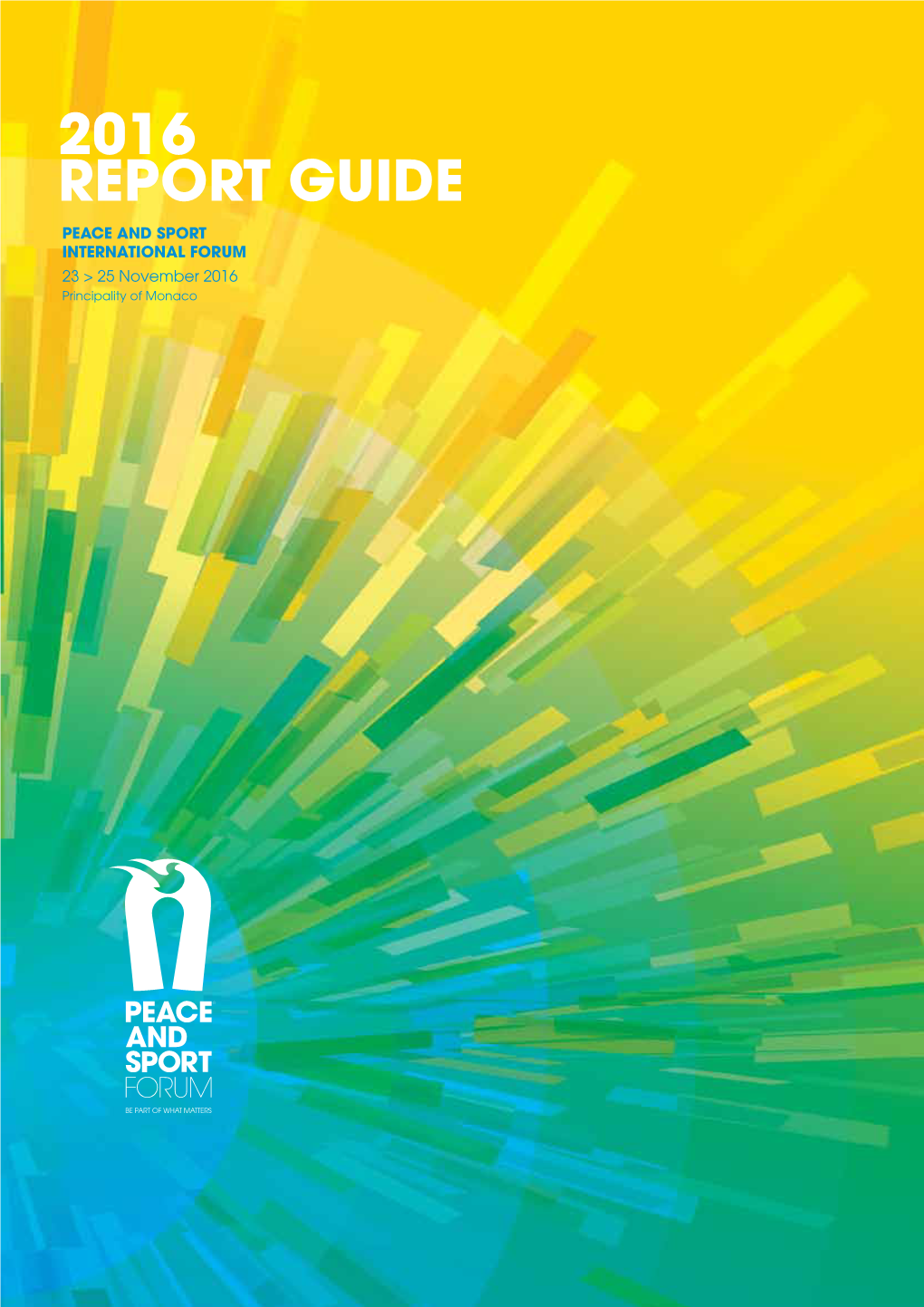 2016 REPORT GUIDE Peace and Sport International Forum 23 > 25 November 2016 Principality of Monaco PARTNERS CONTENTS