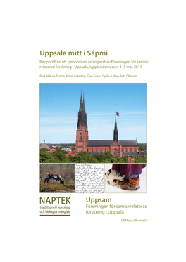 Uppsala Mitt I Sápmi Rapport Från Ett Symposium Arrangerat Av Föreningen För Samisk- Relaterad Forskning I Uppsala, Upplandsmuseet 4–5 Maj 2011