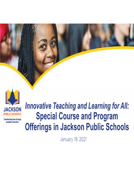 Special Course and Program Offerings in Jackson Public Schools January 19, 2021 JPS Mission and Vision