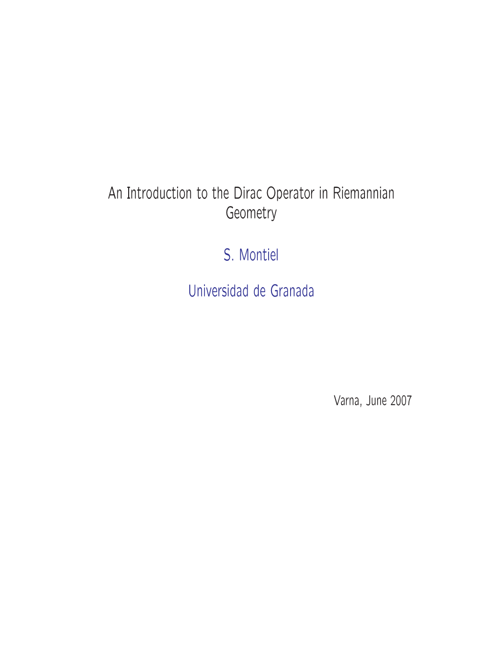 An Introduction to the Dirac Operator in Riemannian Geometry S. Montiel