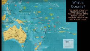 What Is Oceania? the Region Known As Oceania Covers a Massive Portion of the Earth’S Surface