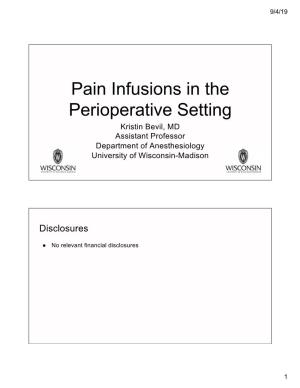 Pain Infusions in the Perioperative Setting Kristin Bevil, MD Assistant Professor Department of Anesthesiology University of Wisconsin-Madison