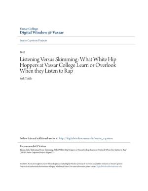 Listening Versus Skimming: What White Hip Hoppers at Vassar College Learn Or Overlook When They Listen to Rap Seth Tinkle