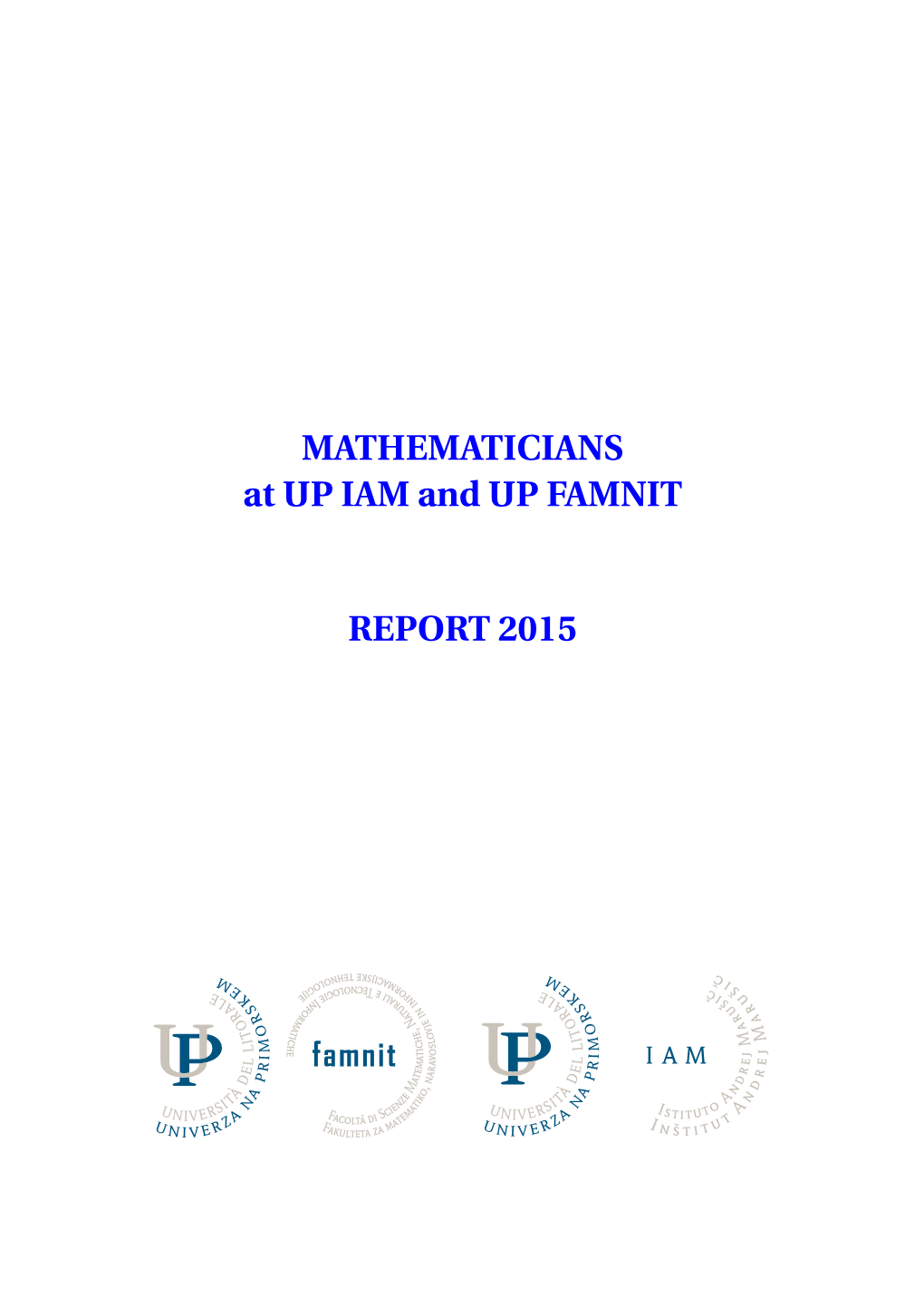 MATHEMATICIANS at up IAM and up FAMNIT REPORT 2015