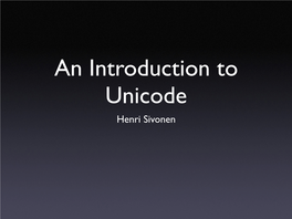 An Introduction to Unicode Henri Sivonen What’S Unicode?