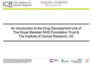 An Introduction to the Drug Development Unit of the Royal Marsden NHS Foundation Trust & the Institute of Cancer Research, UK