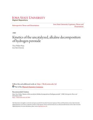 Kinetics of the Uncatalyzed, Alkaline Decomposition of Hydrogen Peroxide Trice Walter Haas Iowa State University