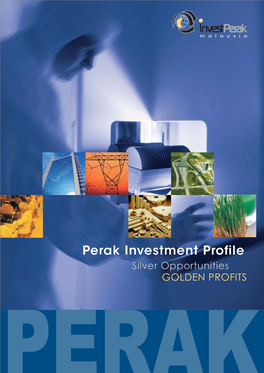 Perak Investment Profile Silver Opportunities GOLDEN PROFITS PERAK About Perak Why Perak?