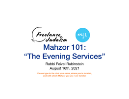 Mahzor 101: “The Evening Services” Rabbi Feivel Rubinstein August 16Th, 2021
