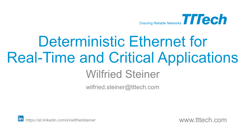 Deterministic Ethernet for Real-Time and Critical Applications Wilfried Steiner Wilfried.Steiner@Tttech.Com