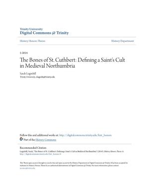 The Bones of St. Cuthbert: Defining a Saint's Cult in Medieval Northumbria Sarah Luginbill Trinity University, Sluginbi@Trinity.Edu