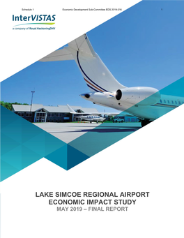 LAKE SIMCOE REGIONAL AIRPORT ECONOMIC IMPACT STUDY MAY 2019 – FINAL REPORT Schedule 1 Economic Development Sub-Committee EDS 2019-316 2