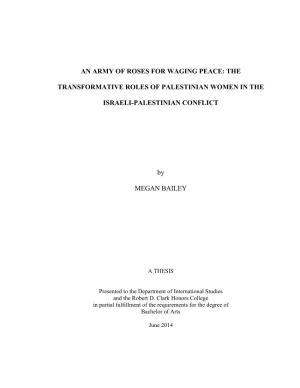 THE TRANSFORMATIVE ROLES of PALESTINIAN WOMEN in the ISRAELI-PALESTINIAN CONFLICT by MEGAN BA