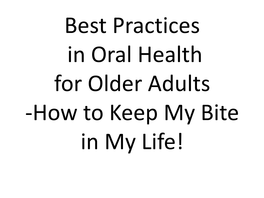 Best Practices in Oral Health -How to Keep My Bite in My Life!