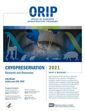 CRYOPRESERVATION 2021 Research and Resources ORIP’S MISSION ORIP Advances the NIH Mission by Supporting Orip.Nih.Gov Infrastructure for Innovation