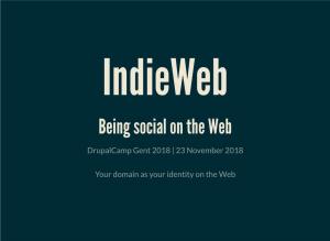 Indieweb Being Social on the Web Drupalcamp Gent 2018 | 23 November 2018