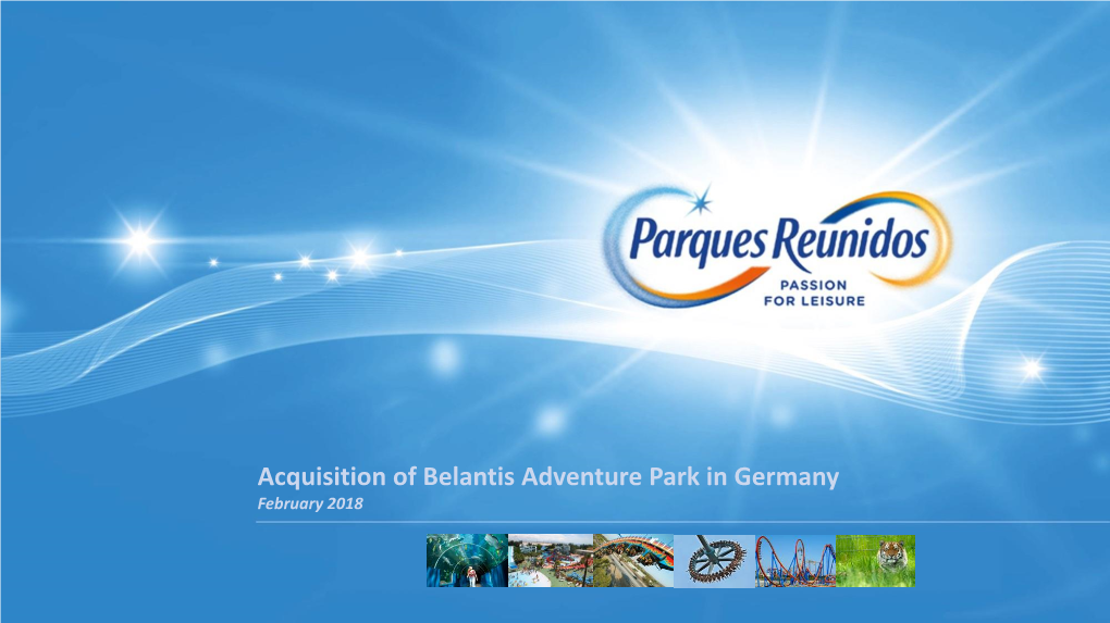 Acquisition of Belantis Adventure Park in Germany February 2018 Disclaimer