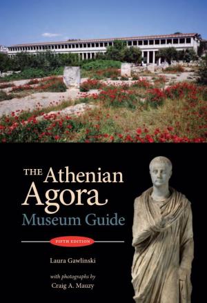 The Athenian Agora : Museum Guide / by Laura Gawlinski ; with Photographs by Craig A