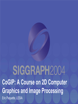 A Course on 2D Computer Graphics and Image Processing Eric Paquette, LESIA Computercomputer Graphicsgraphics