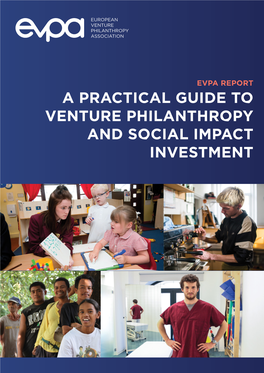 A PRACTICAL GUIDE to VENTURE PHILANTHROPY and SOCIAL IMPACT INVESTMENT 2 a Practical Guide to Venture Philanthropy and Social Impact Investment