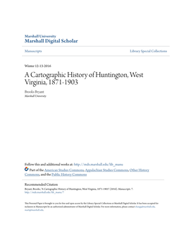 A Cartographic History of Huntington, West Virginia, 1871-1903 Brooks Bryant Marshall University