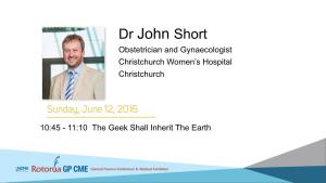 Why Geeks Make the Best Doctors John Short Obstetrician and Gynaecologist Christchurch Is It