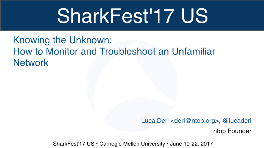 Sharkfest'17 US Knowing the Unknown: How to Monitor and Troubleshoot an Unfamiliar Network