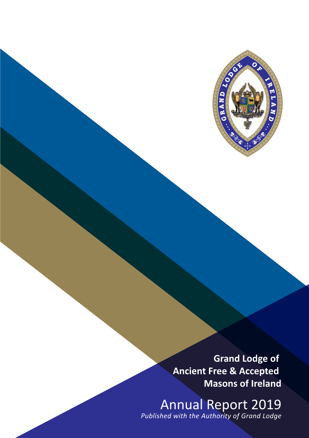 Annual Report 2019 Published with the Authority of Grand Lodge 1