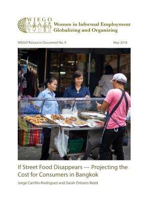 If Street Food Disappears — Projecting the Cost for Consumers in Bangkok Jorge Carrillo-Rodriguez and Sarah Orleans Reed WIEGO Resource Documents