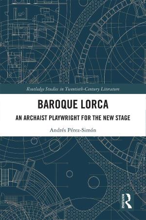 Baroque Lorca: an Archaist Playwright for the New Stage Defines Federico García Lorca’S Trajectory in the Theater As a Lifelong Search for an Audience