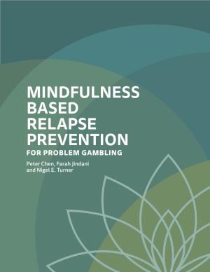 MINDFULNESS BASED RELAPSE PREVENTION for PROBLEM GAMBLING Peter Chen, Farah Jindani and Nigel E