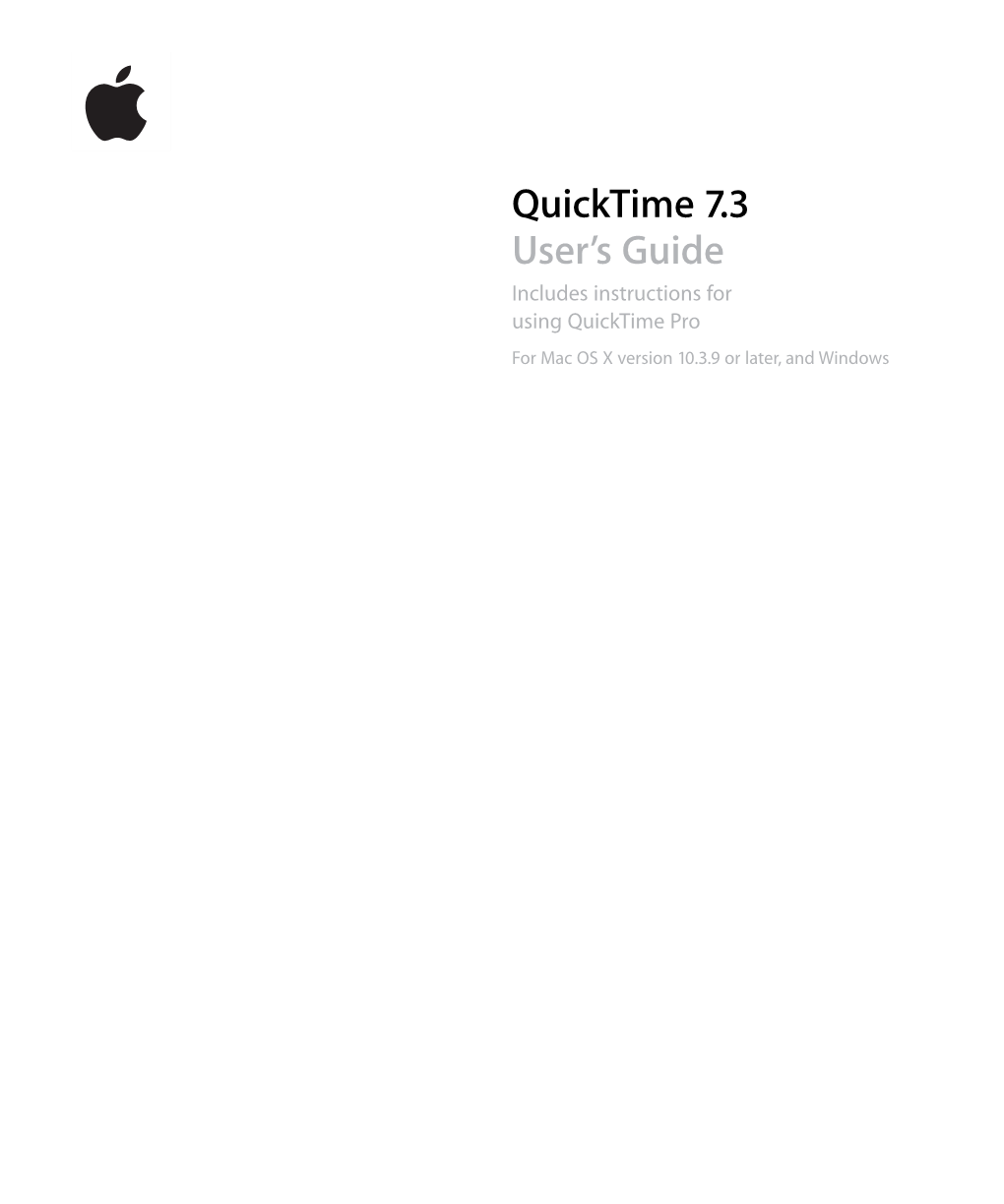 Quicktime 7.3 User’S Guide Includes Instructions for Using Quicktime Pro for Mac OS X Version 10.3.9 Or Later, and Windows