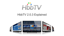 Hbbtv 2.0.3 Explained 3 Elements to Hbbtv 2.0.3