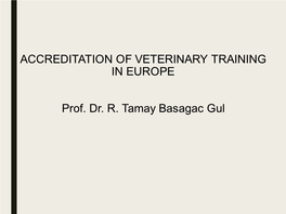 ACCREDITATION of VETERINARY TRAINING in EUROPE Prof. Dr. R