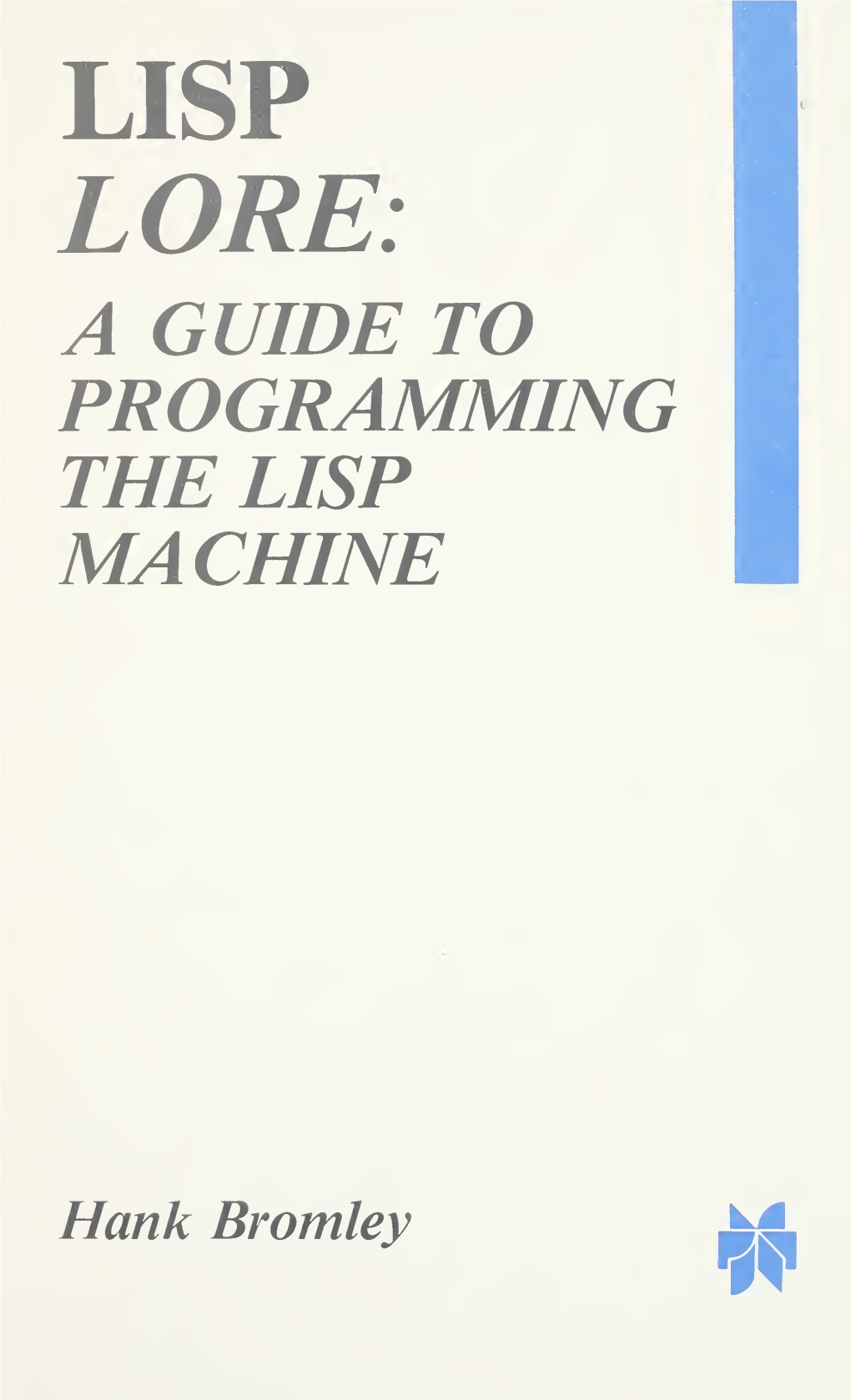 Lisp Lore : a Guide to Programming the Lisp Machine