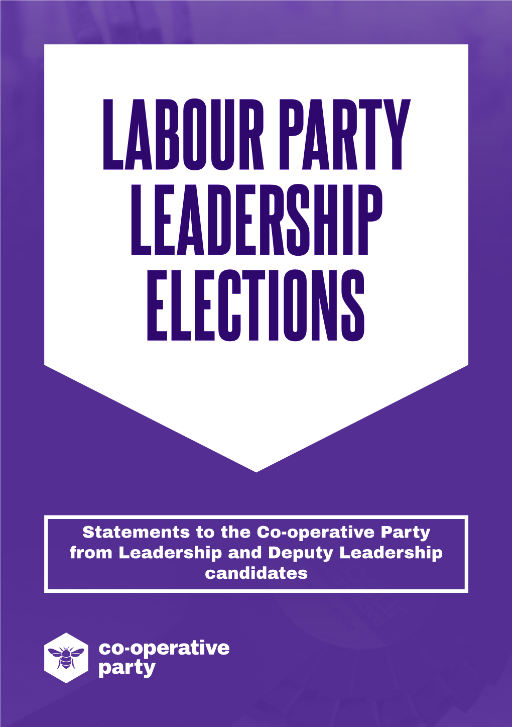 Statements to the Co-Operative Party from Leadership and Deputy Leadership Candidates ABOUT the CO-OPERATIVE PARTY